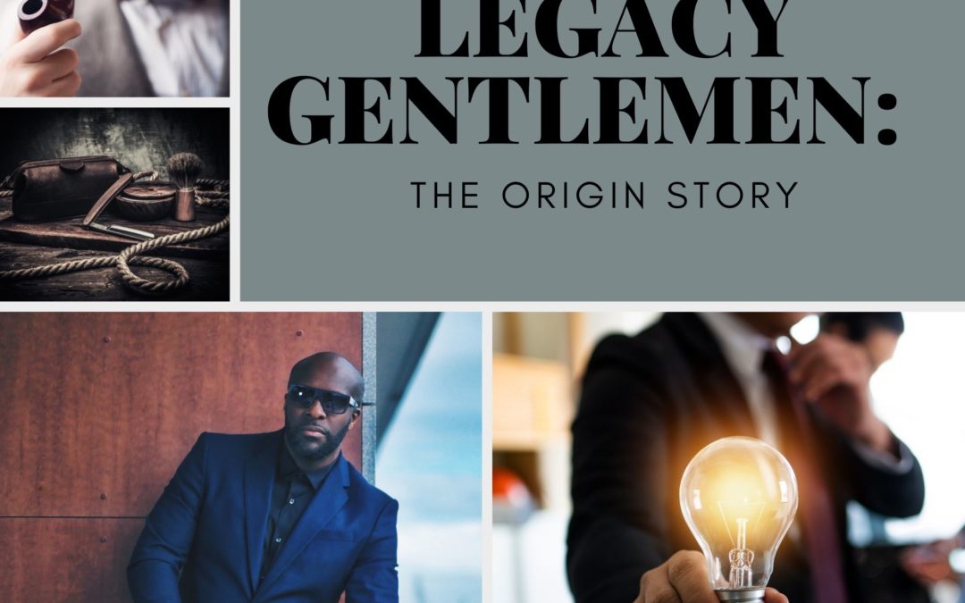 Legacy Gentlemen: The Origin Story