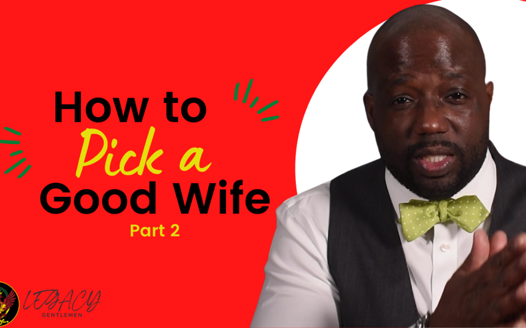 How To Pick A Wife (Tips for Winning at the Marriage Game) –Part 2