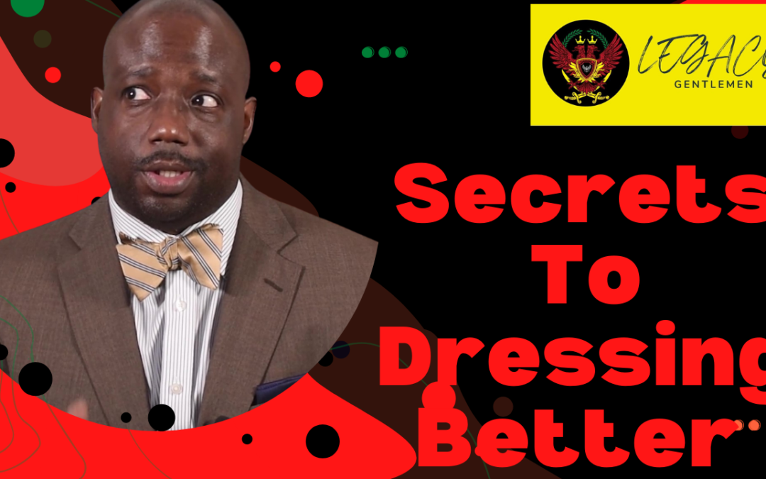 6 Secrets to Dress Better (Do Them Now to Unlock life Changing Results)