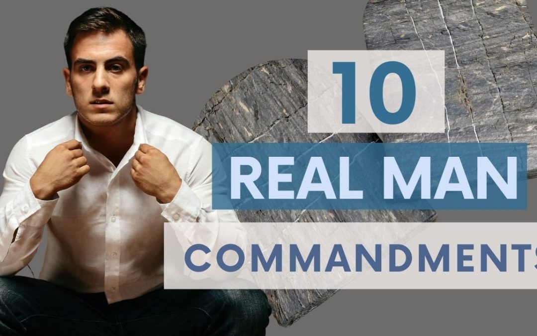 10 Commandments for being a Real Man (Do these things to live like a man)