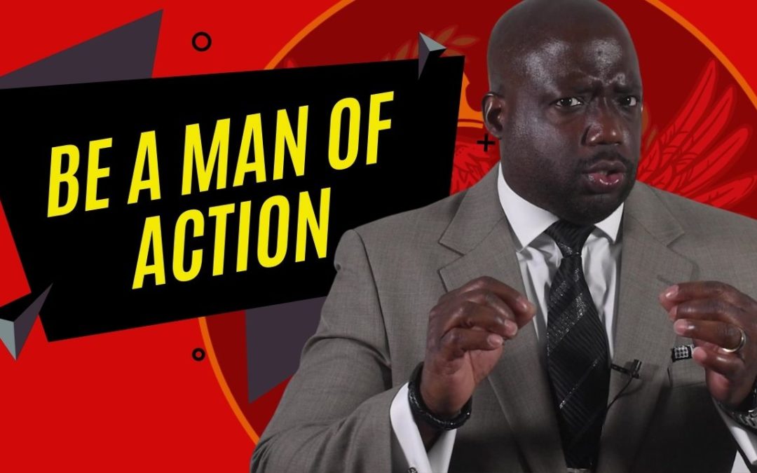 End the shortage of men NOW (How to be a man of action)