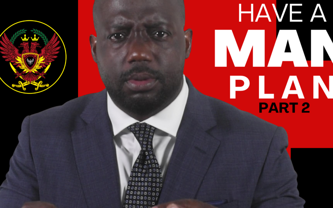 Have a plan to be the man (This is your plan to grow as a man) part 2