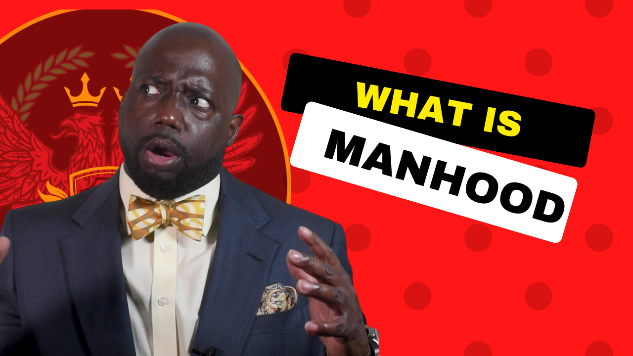 What is manhood (5 actions that are required for manhood)