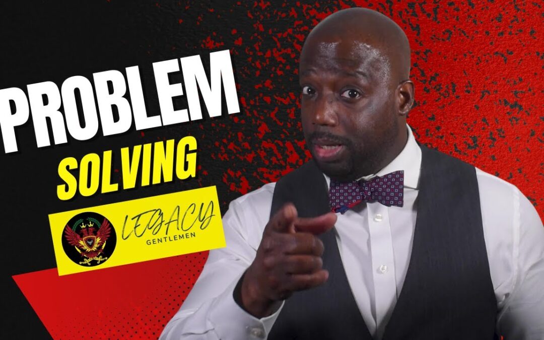 How To Be a Problem Solver Follow these tips to get better